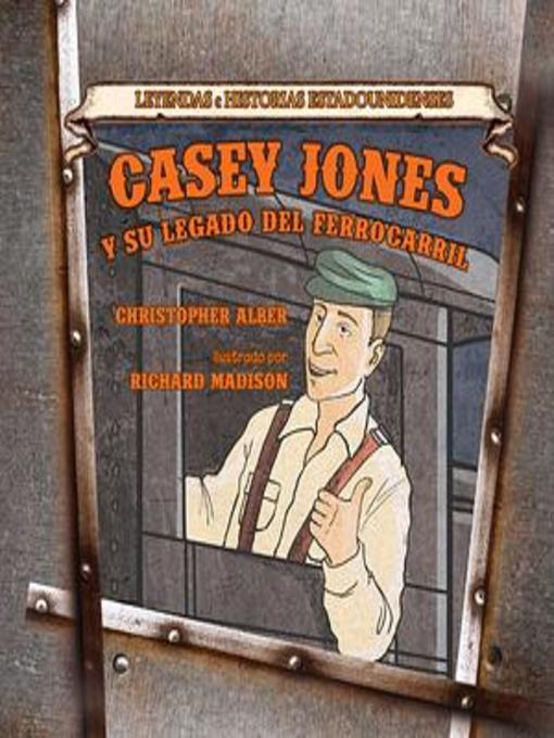 Title details for Casey Jones y su legado del ferrocarril (Casey Jones: And His Railroad Legacy) by Christopher Alber - Wait list